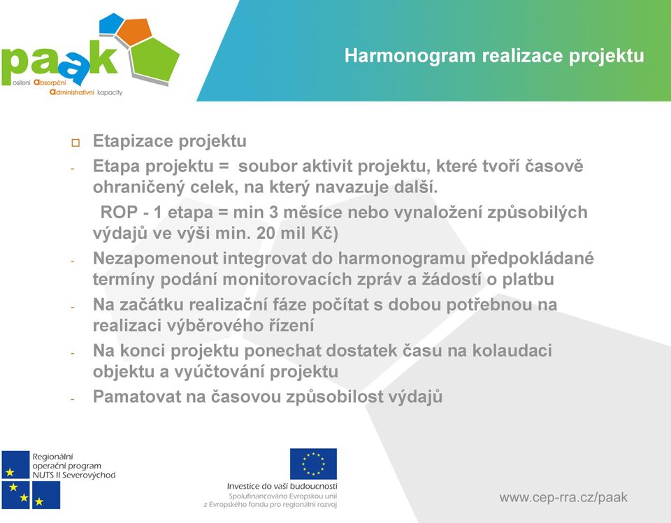 20 mil Kč) - Nezapomenout integrovat do harmonogramu předpokládané termíny podání monitorovacích zpráv a žádostí o platbu - Na začátku