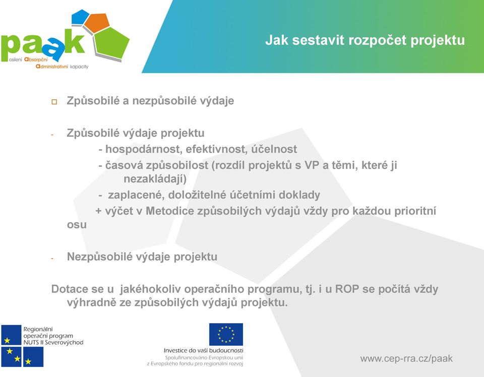 doložitelné účetními doklady + výčet v Metodice způsobilých výdajů vždy pro každou prioritní - Nezpůsobilé výdaje