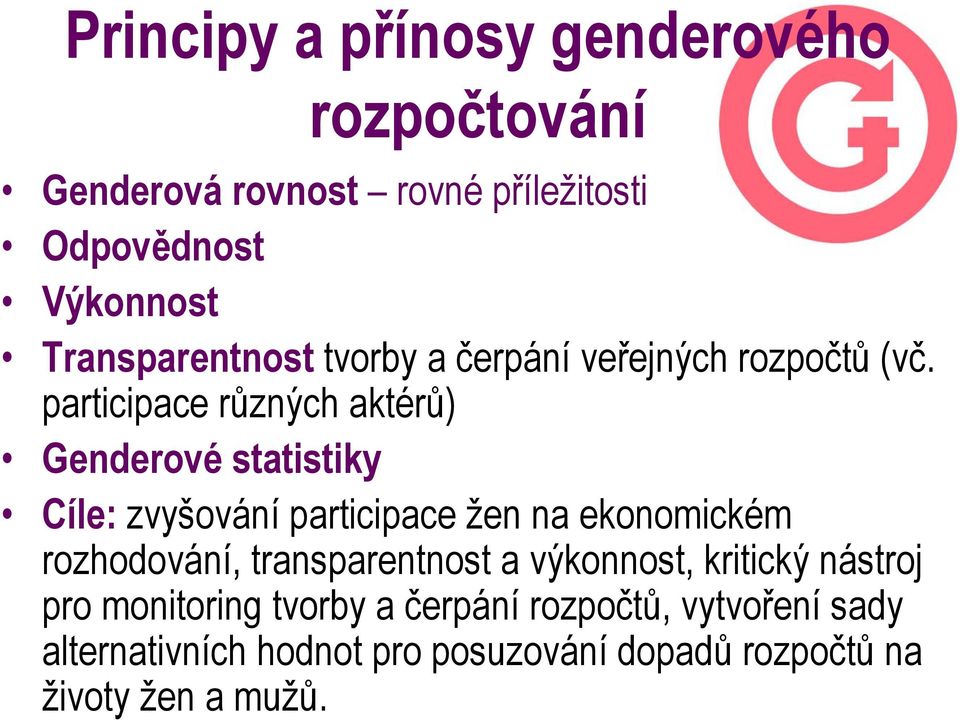 participace různých aktérů) Genderové statistiky Cíle: zvyšování participace žen na ekonomickém rozhodování,