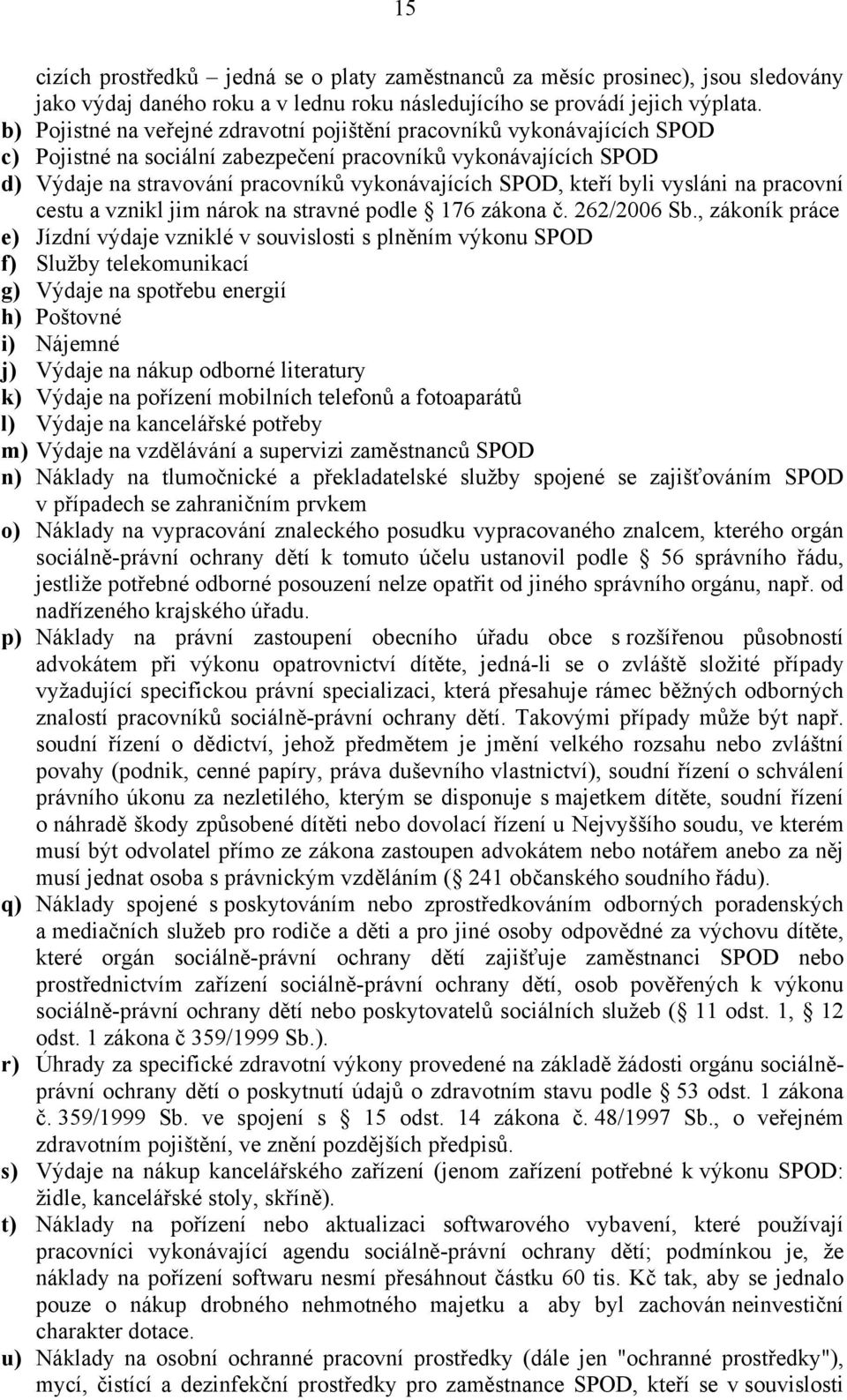 kteří byli vysláni na pracovní cestu a vznikl jim nárok na stravné podle 176 zákona č. 262/2006 Sb.