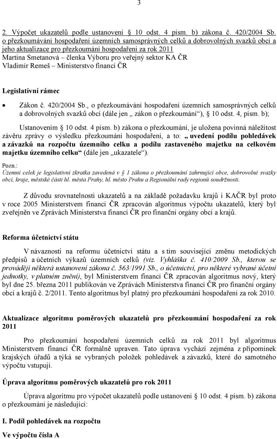 Vladimír Remeš Ministerstvo financí ČR Legislativní rámec Zákon č. 420/2004 Sb.