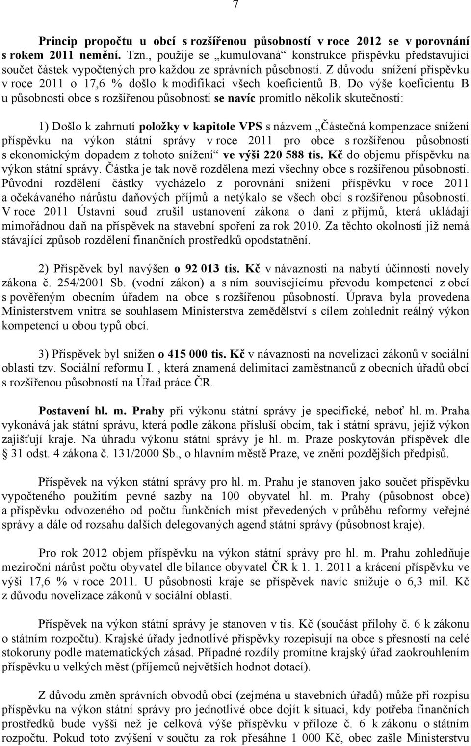 Z důvodu snížení příspěvku v roce 2011 o 17,6 % došlo k modifikaci všech koeficientů B.