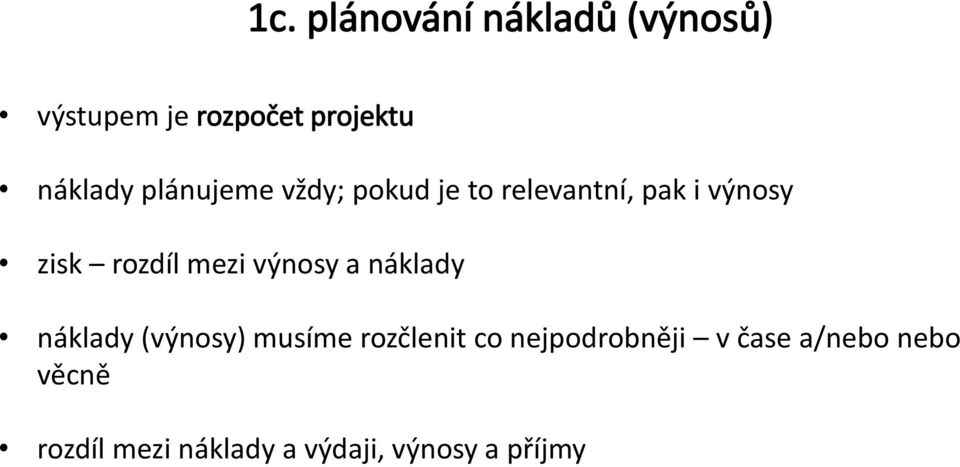 výnosy a náklady náklady (výnosy) musíme rozčlenit co nejpodrobněji v