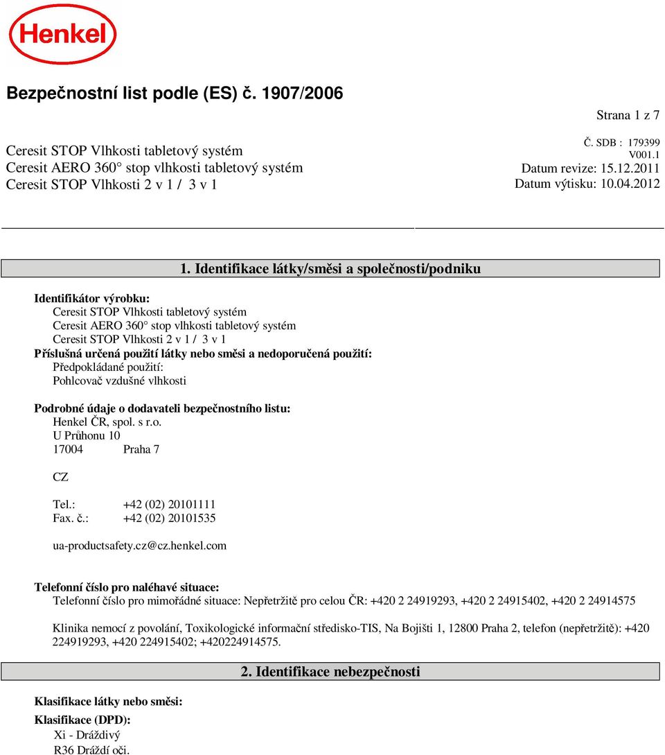 Identifikace látky/sm si a spole nosti/podniku Identifikátor výrobku: Ceresit STOP Vlhkosti tabletový systém Ceresit AERO 360 stop vlhkosti tabletový systém Ceresit STOP Vlhkosti 2 v 1 / 3 v 1