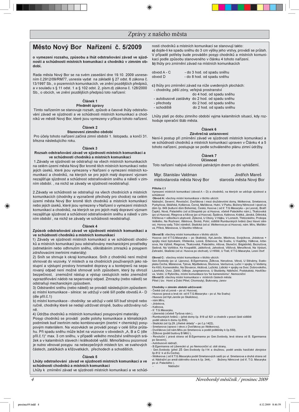 , o pozemních komunikacích, ve znění pozdějších předpisů, a v souladu s 11 odst. 1 a 102 odst. 2, písm.d) zákona č. 128/2000 Sb.