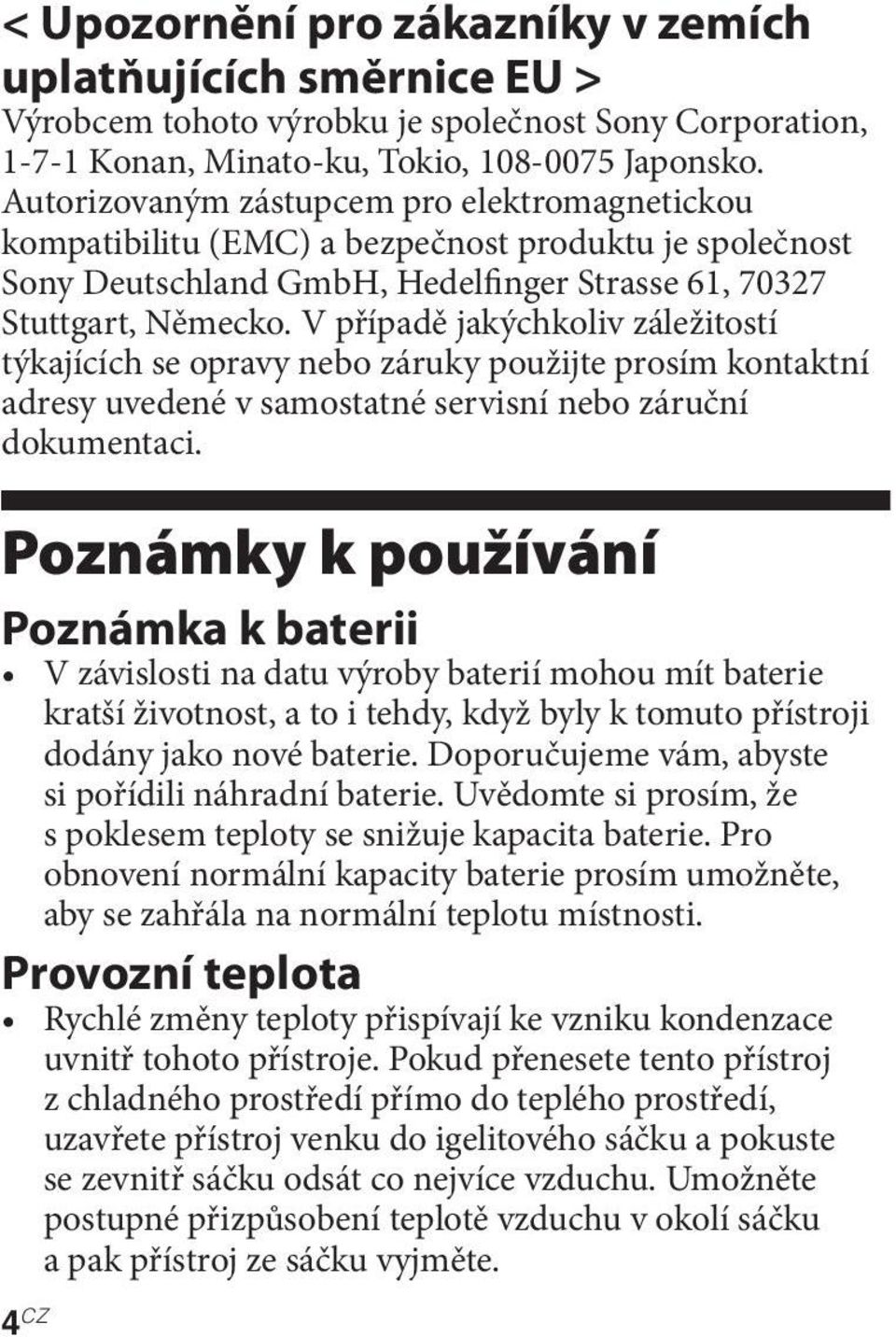 V případě jakýchkoliv záležitostí týkajících se opravy nebo záruky použijte prosím kontaktní adresy uvedené v samostatné servisní nebo záruční dokumentaci.