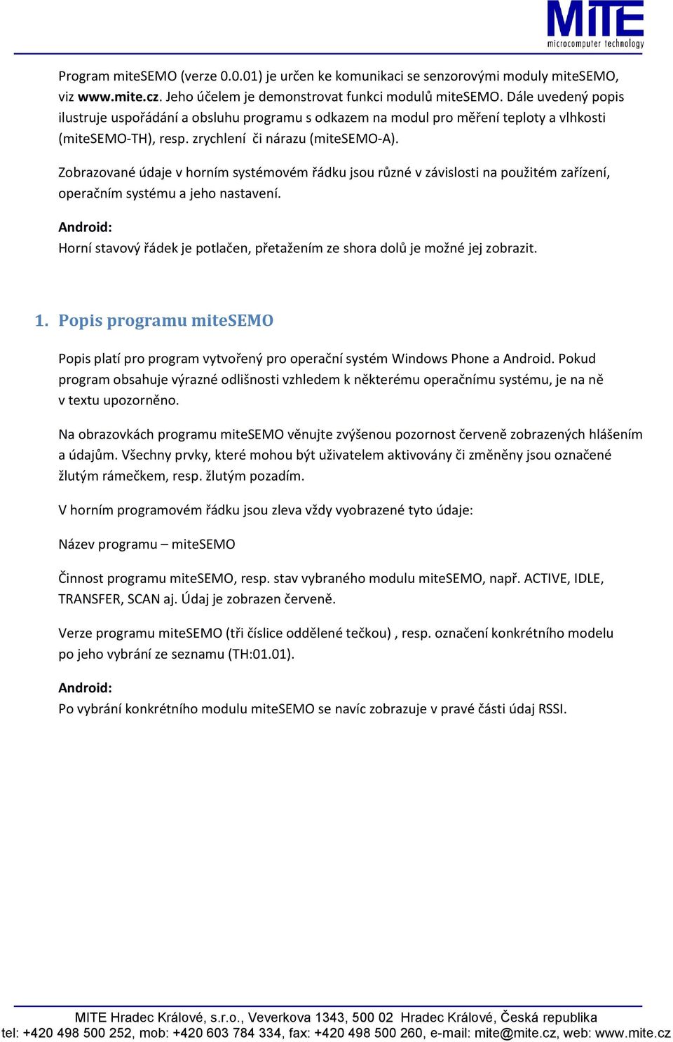 Zobrazované údaje v horním systémovém řádku jsou různé v závislosti na použitém zařízení, operačním systému a jeho nastavení.