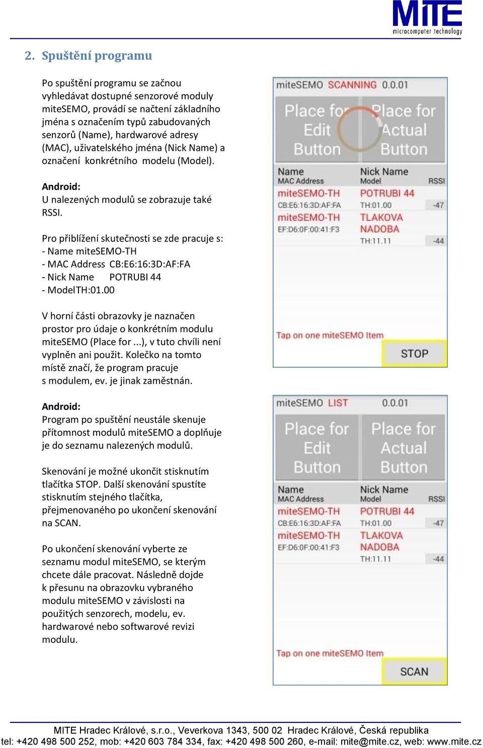 Pro přiblížení skutečnosti se zde pracuje s: - Name mitesemo-th - MAC Address CB:E6:16:3D:AF:FA - Nick Name POTRUBI 44 - Model TH:01.