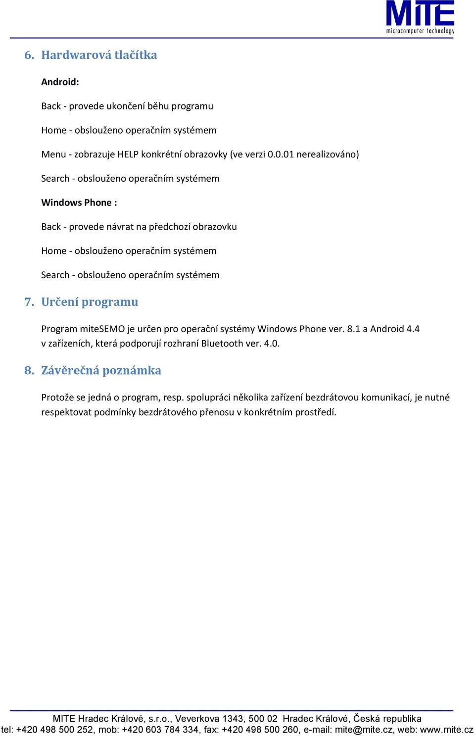 obslouženo operačním systémem 7. Určení programu Program mitesemo je určen pro operační systémy Windows Phone ver. 8.1 a Android 4.