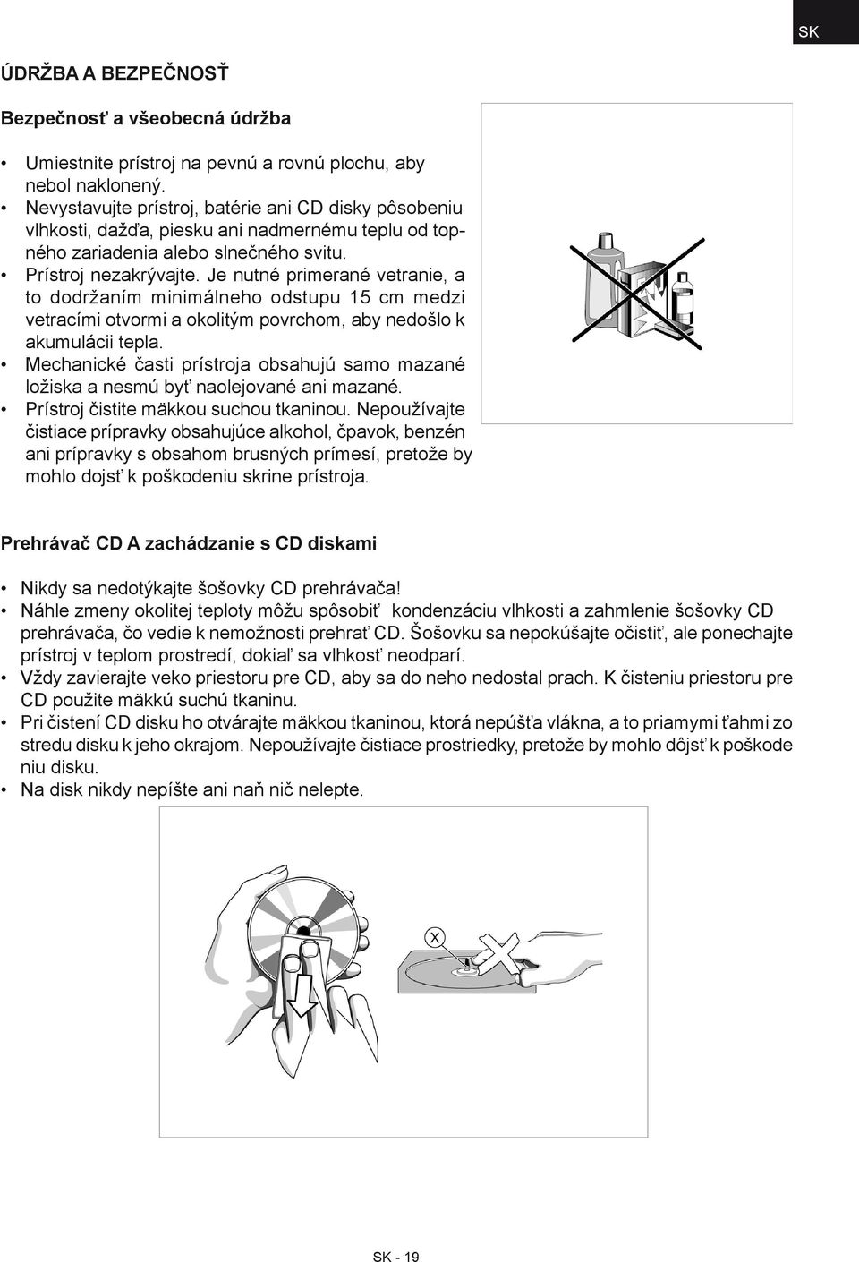 Je nutné primerané vetranie, a to dodržaním minimálneho odstupu 15 cm medzi vetracími otvormi a okolitým povrchom, aby nedošlo k akumulácii tepla.