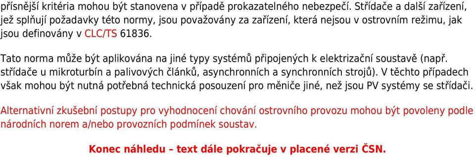 Tato norma může být aplikována na jiné typy systémů připojených k elektrizační soustavě (např. střídače u mikroturbín a palivových článků, asynchronních a synchronních strojů).