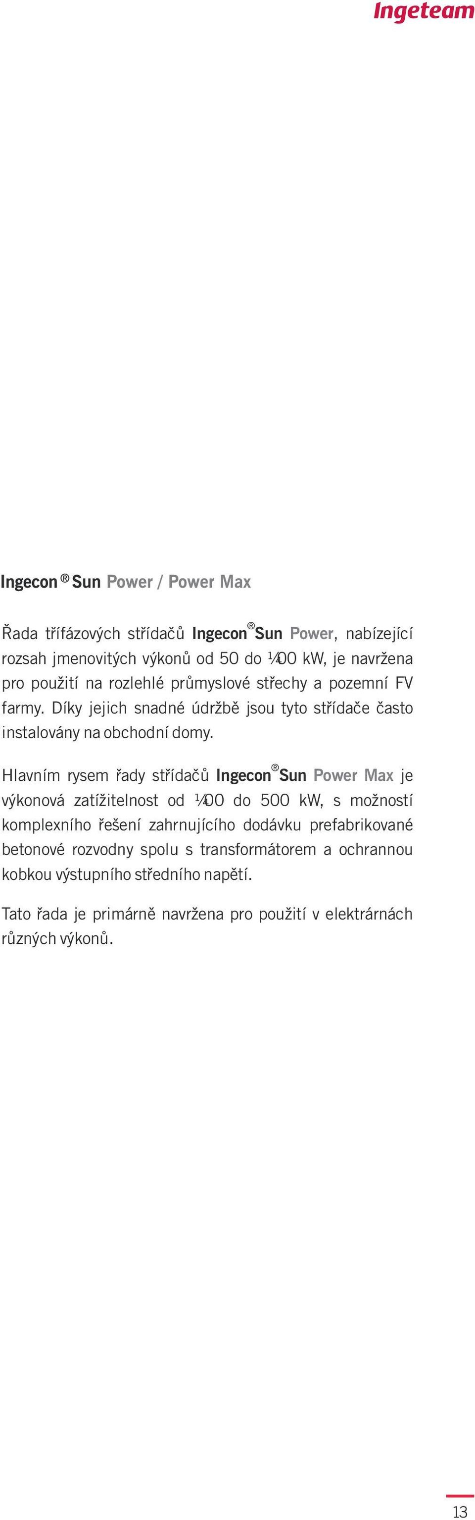 Hlavním rysem øady støídaèù Ingecon Sun Power Max je výkonová zatížitelnost od 00 do 500 kw, s možností komplexního øešení zahrnujícího dodávku