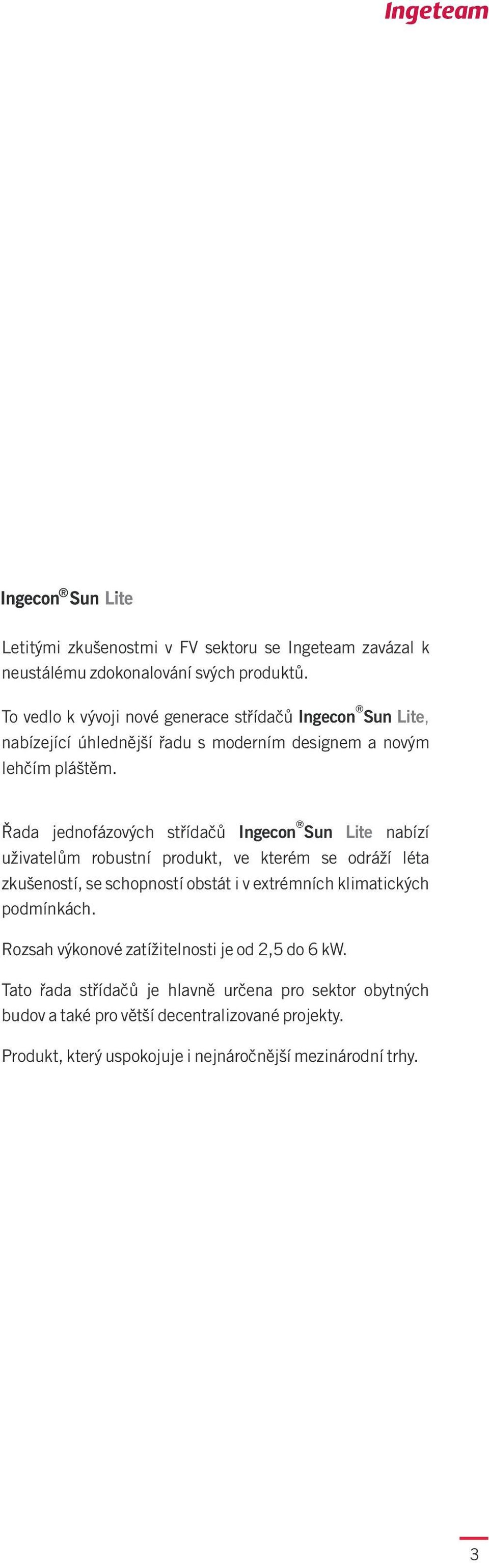 Øada jednofázových støídaèù Ingecon Sun Lite nabízí uživatelùm robustní produkt, ve kterém se odráží léta zkušeností, se schopností obstát i v extrémních