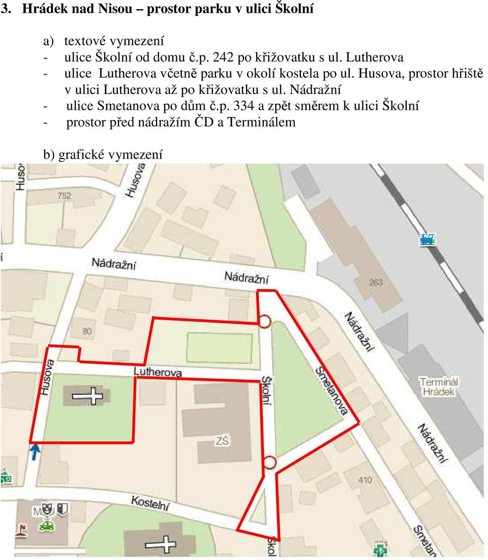 Husova, prostor hřiště v ulici Lutherova až po křižovatku s ul.