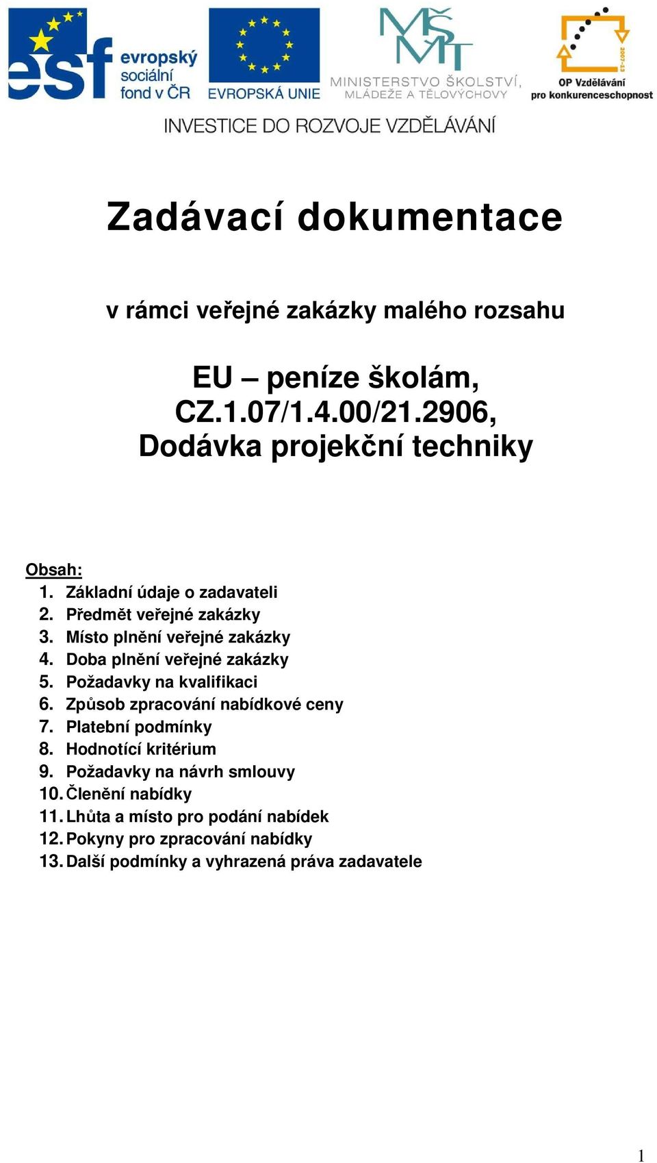 Doba plnění veřejné zakázky 5. Požadavky na kvalifikaci 6. Způsob zpracování nabídkové ceny 7. Platební podmínky 8.