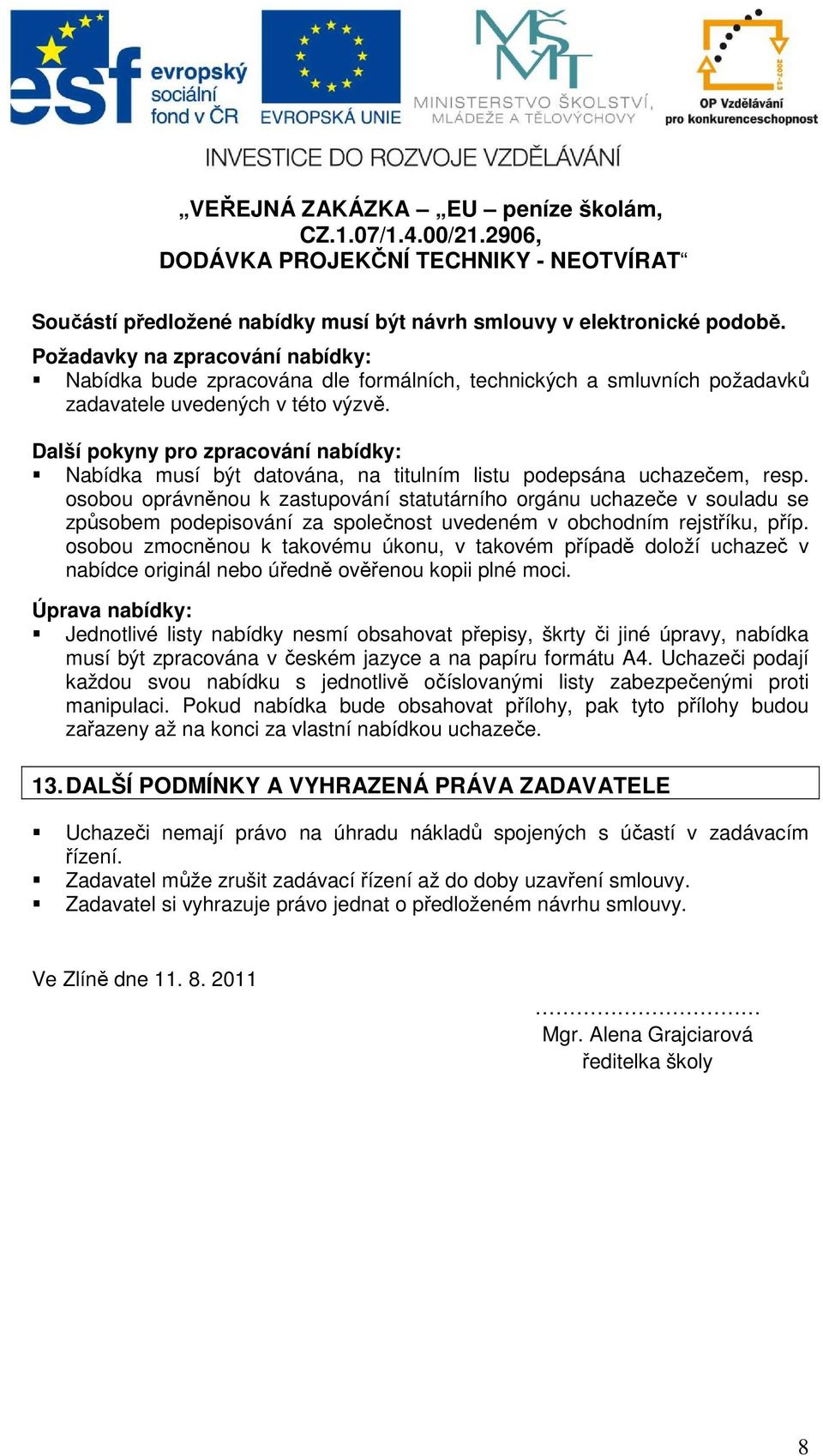 Další pokyny pro zpracování nabídky: Nabídka musí být datována, na titulním listu podepsána uchazečem, resp.