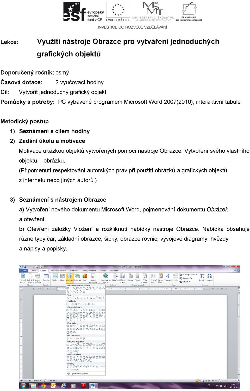 Vytvoření svého vlastního objektu obrázku. (Připomenutí respektování autorských práv při použití obrázků a grafických objektů z internetu nebo jiných autorů.