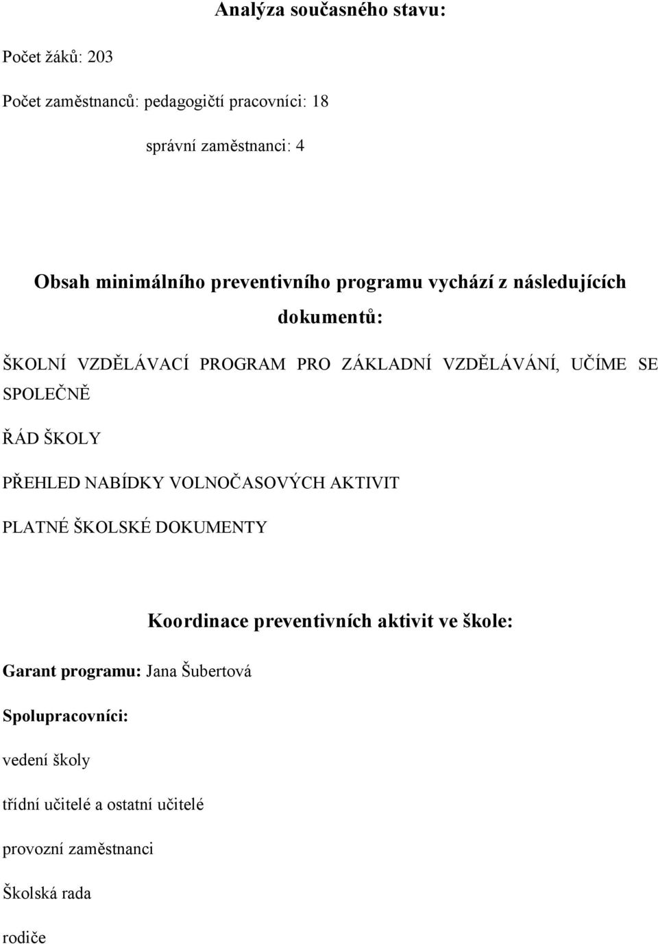 SE SPOLEČNĚ ŘÁD ŠKOLY PŘEHLED NABÍDKY VOLNOČASOVÝCH AKTIVIT PLATNÉ ŠKOLSKÉ DOKUMENTY Koordinace preventivních aktivit ve