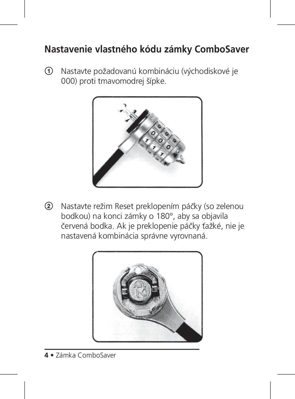 2 Nastavte režim Reset preklopením páčky (so zelenou bodkou) na konci zámky o 180,