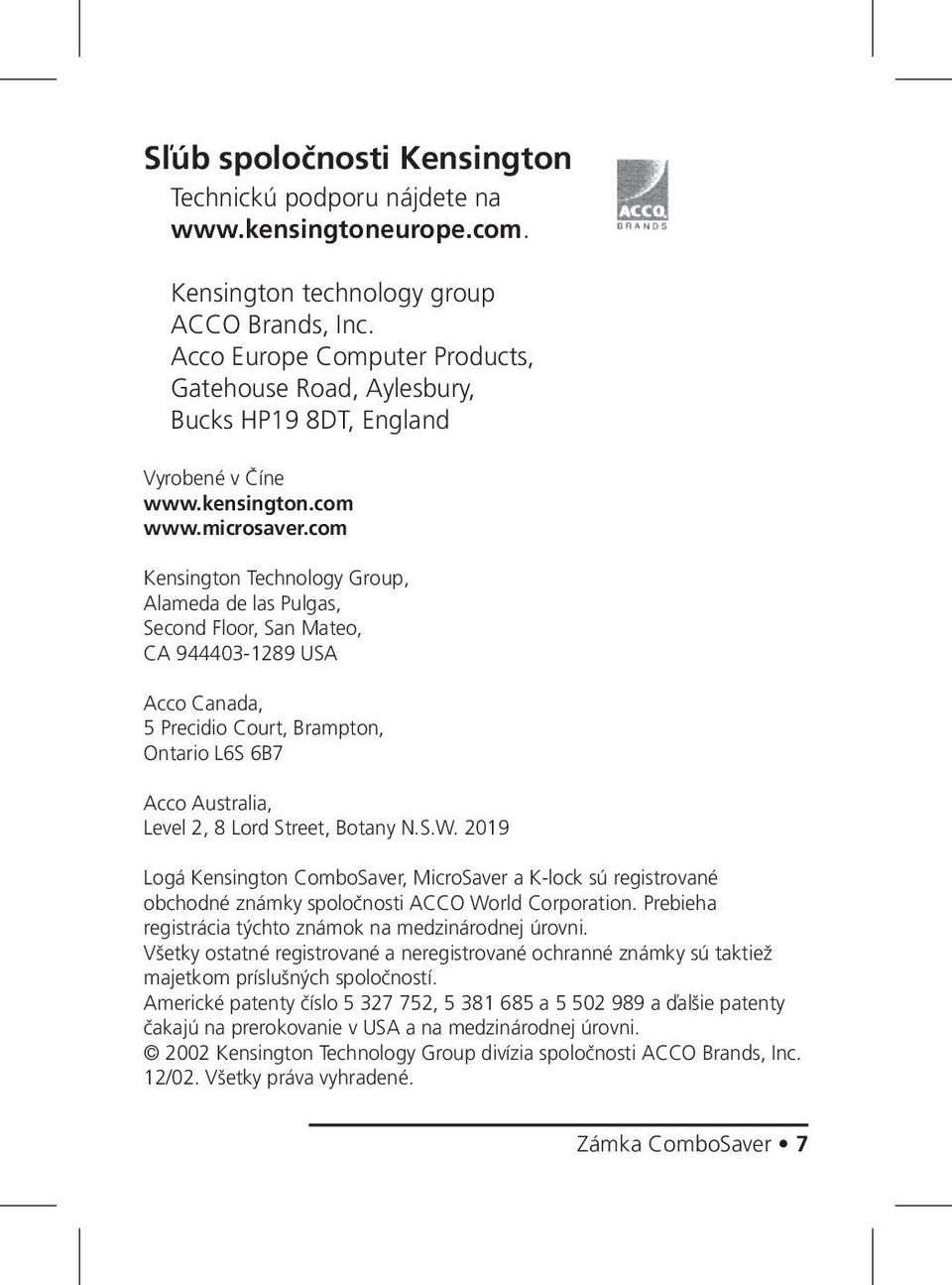 com Kensington Technology Group, Alameda de las Pulgas, Second Floor, San Mateo, CA 944403-1289 USA Acco Canada, 5 Precidio Court, Brampton, Ontario L6S 6B7 Acco Australia, Level 2, 8 Lord Street,