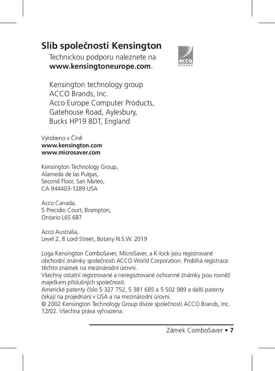 com Kensington Technology Group, Alameda de las Pulgas, Second Floor, San Mateo, CA 944403-1289 USA Acco Canada, 5 Precidio Court, Brampton, Ontario L6S 6B7 Acco Australia, Level 2, 8 Lord Street,