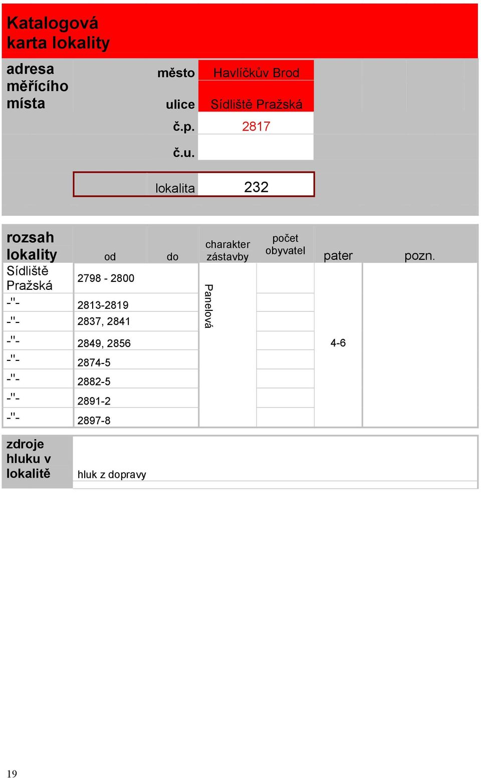 lokalita 232 rozsah lokality od do Sídliště Pražská 2798-2800 -"- 2813-2819 -"- 2837,