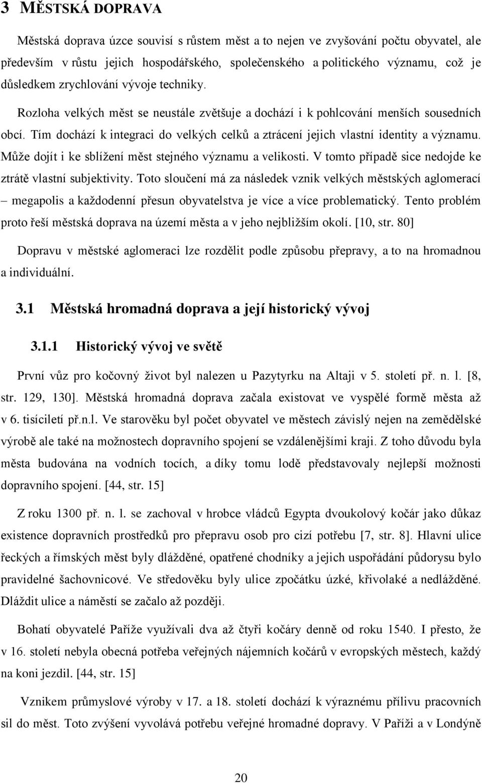 Tím dochází k integraci do velkých celků a ztrácení jejich vlastní identity a významu. Může dojít i ke sblížení měst stejného významu a velikosti.