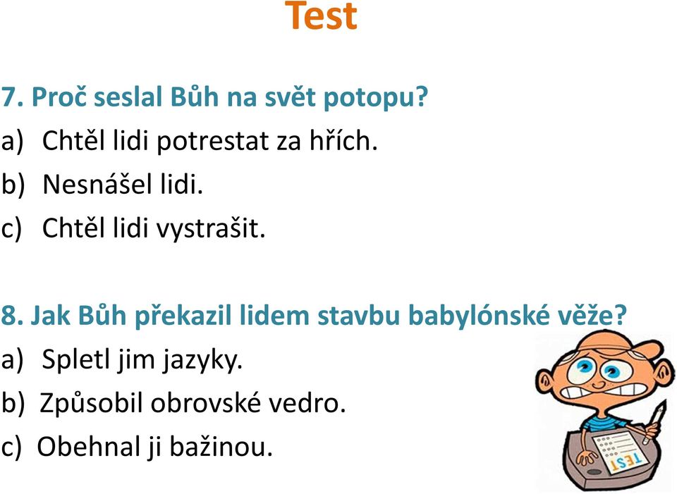 c) Chtěl lidi vystrašit. 8.