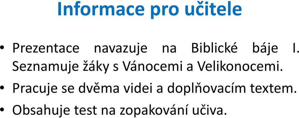 Seznamuje žáky s Vánocemi a Velikonocemi.