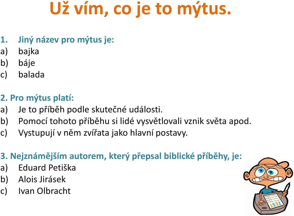 b) Pomocí tohoto příběhu si lidé vysvětlovali vznik světa apod.