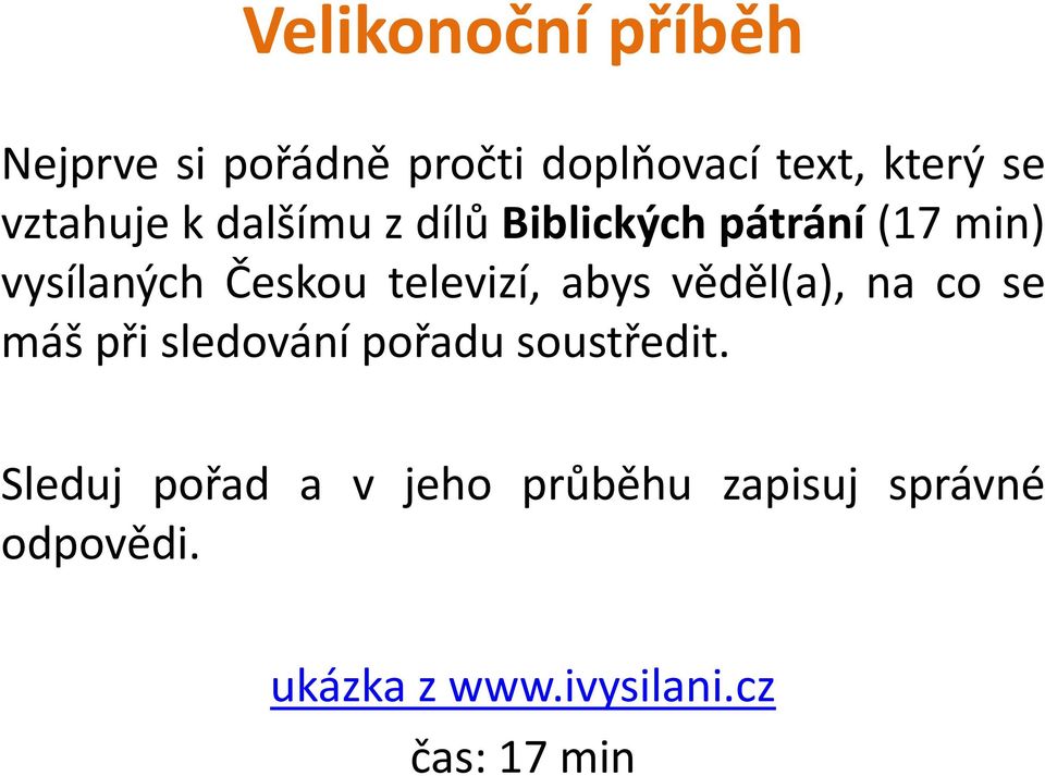 televizí, abys věděl(a), na co se máš při sledování pořadu soustředit.