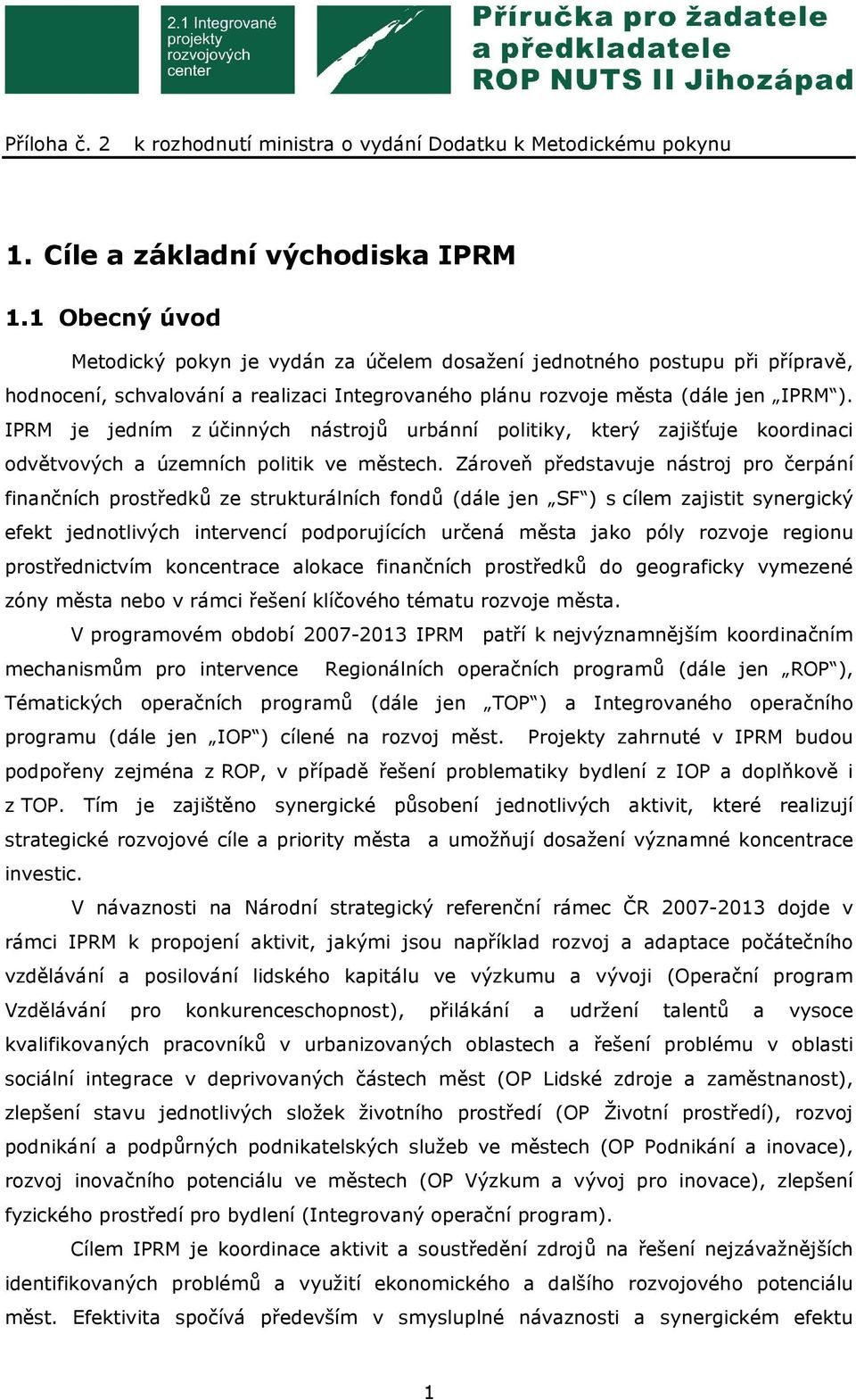 IPRM je jedním z účinných nástrojů urbánní politiky, který zajišťuje koordinaci odvětvových a územních politik ve městech.