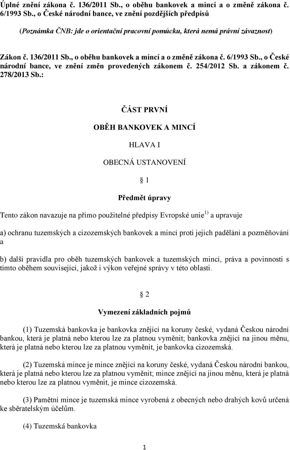 6/1993 Sb., o České národní bance, ve znění změn provedených zákonem č. 254/2012 Sb. a zákonem č. 278/2013 Sb.