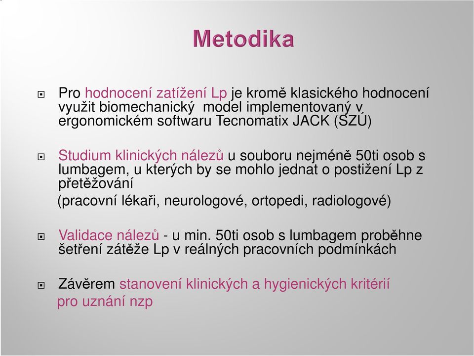 postižení Lp z přetěžování (pracovní lékaři, neurologové, ortopedi, radiologové) Validace nálezů - u min.