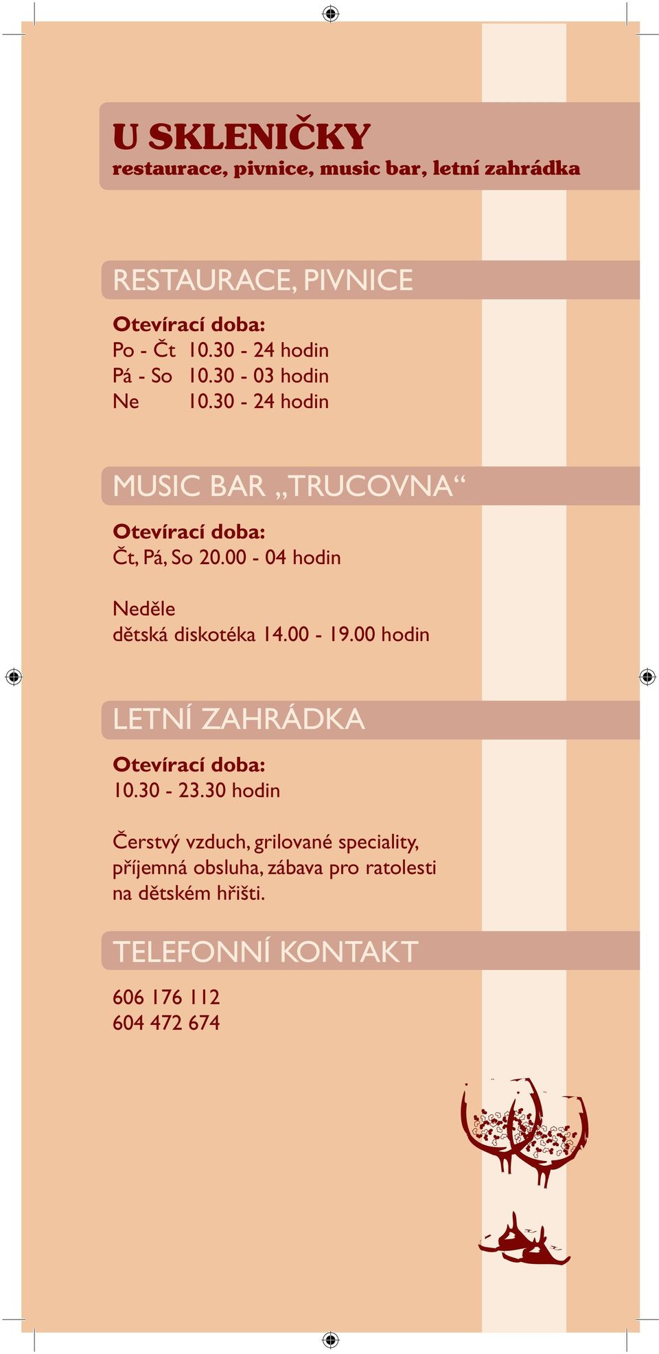 00-04 hodin Neděle dětská diskotéka 14.00-19.00 hodin LETNÍ ZAHRÁDKA Otevírací doba: 10.30-23.