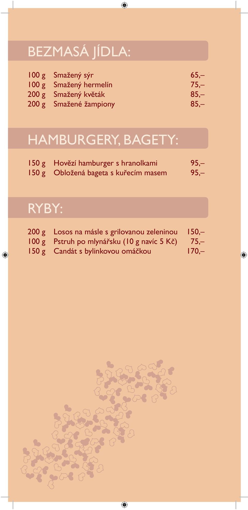 150 g Obložená bageta s kuřecím masem 95, RYBY: 200 g Losos na másle s grilovanou