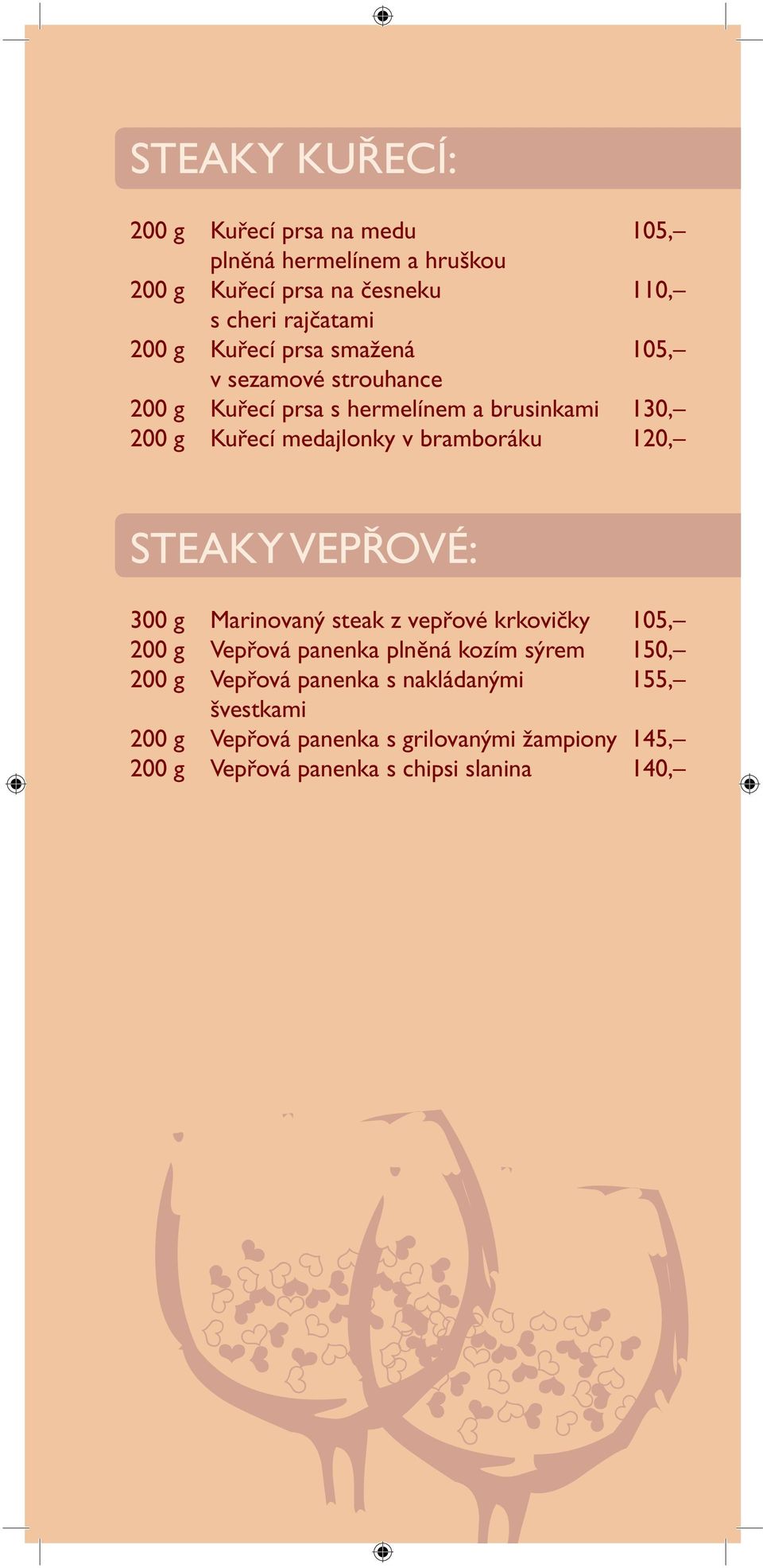 bramboráku 120, STEAKY VEPŘOVÉ: 300 g Marinovaný steak z vepřové krkovičky 105, 200 g Vepřová panenka plněná kozím sýrem 150, 200