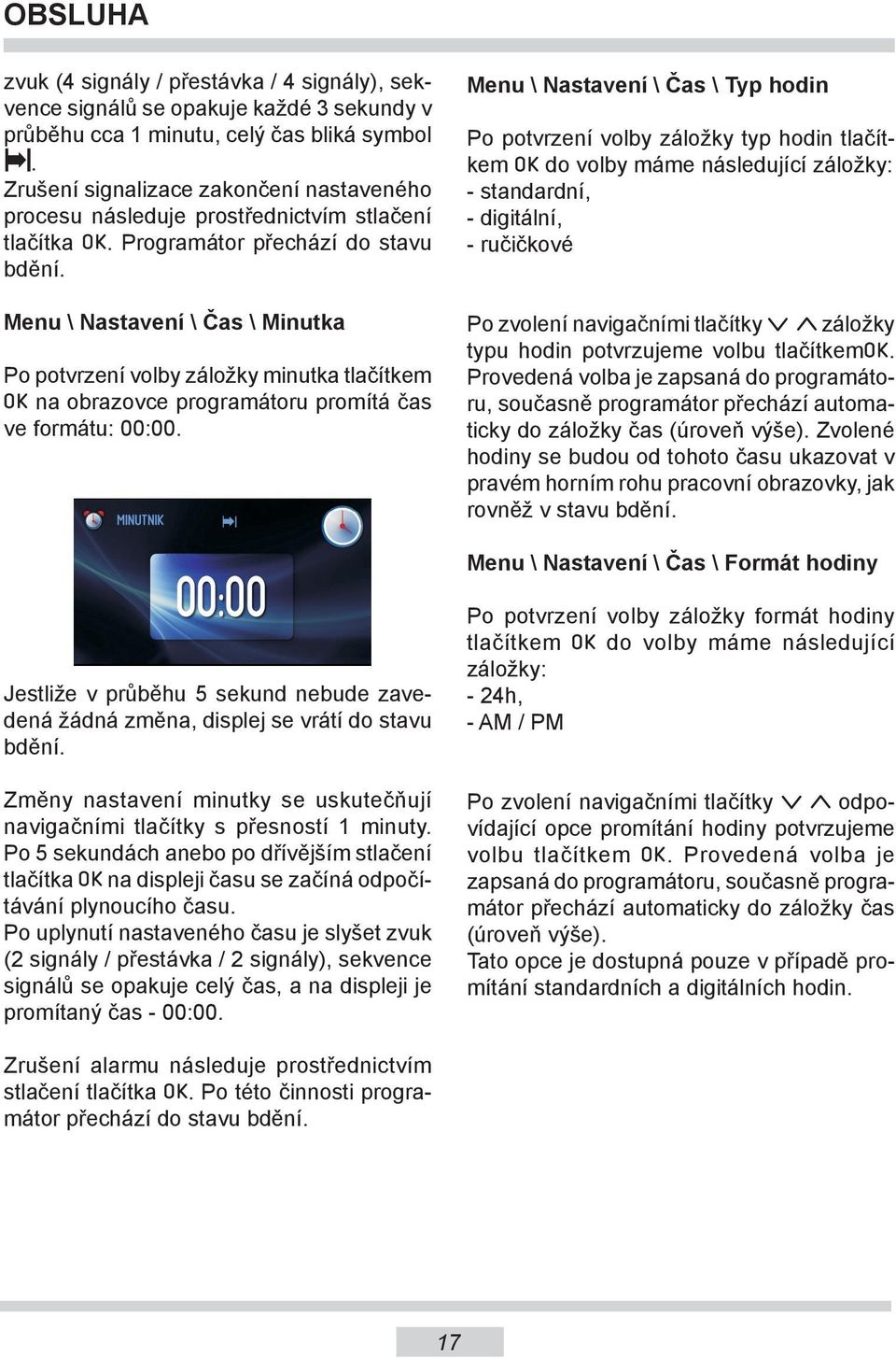 Menu \ Nastavení \ Čas \ Minutka Po potvrzení volby záložky minutka tlačítkem na obrazovce programátoru promítá čas ve formátu: 00:00.
