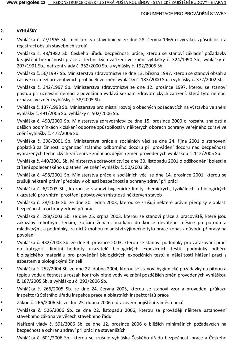 , nařízení vlády č. 352/2000 Sb. a vyhlášky č. 192/2005 Sb. Vyhláška č. 56/1997 Sb. Ministerstva zdravotnictví ze dne 13.