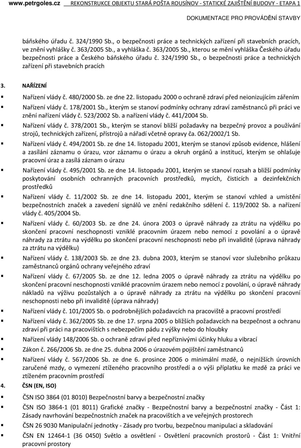 NAŘÍZENÍ Nařízení vlády č. 480/2000 Sb. ze dne 22. listopadu 2000 o ochraně zdraví před neionizujícím zářením Nařízení vlády č. 178/2001 Sb.