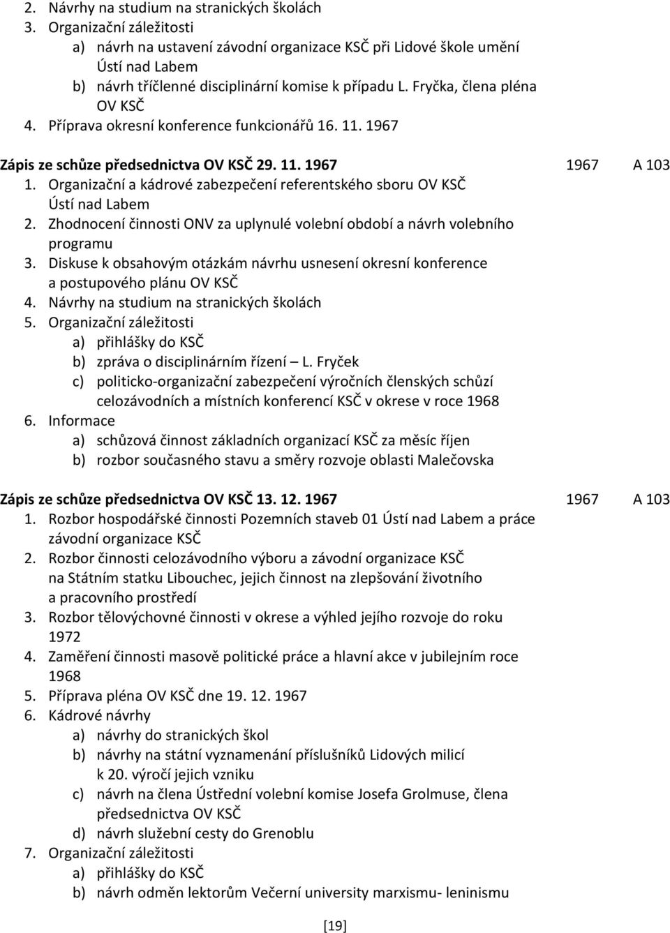 Příprava okresní konference funkcionářů 16. 11. 1967 Zápis ze schůze předsednictva OV KSČ 29. 11. 1967 1967 A 103 1. Organizační a kádrové zabezpečení referentského sboru OV KSČ Ústí nad Labem 2.