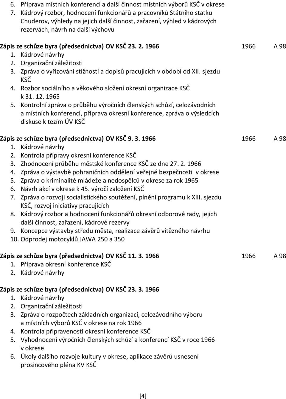 (předsednictva) OV KSČ 23. 2. 1966 1966 A 98 1. Kádrové návrhy 2. Organizační záležitosti 3. Zpráva o vyřizování stížností a dopisů pracujících v období od XII. sjezdu KSČ 4.