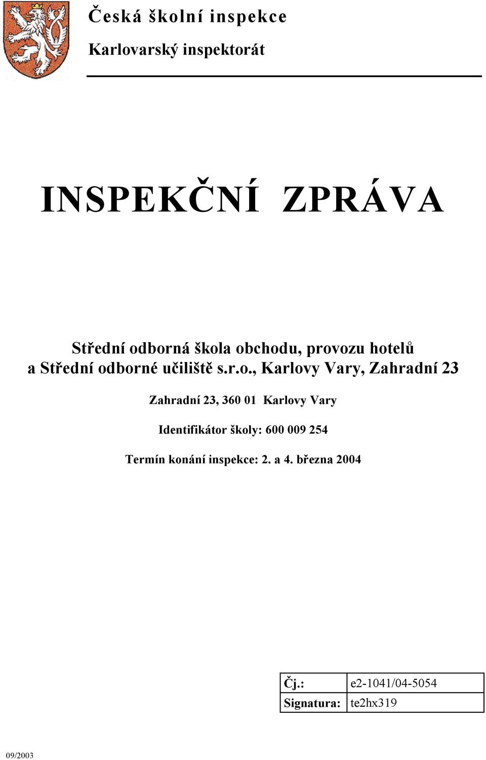 Zahradní 23 Zahradní 23, 360 01 Karlovy Vary Identifikátor školy: 600 009 254