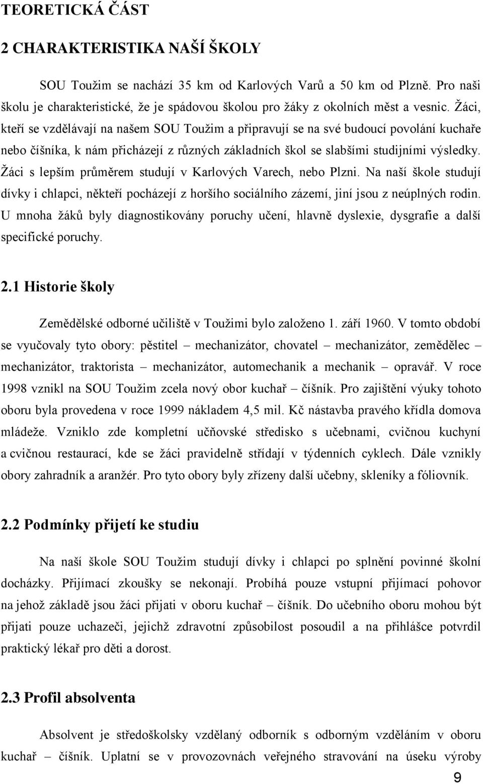 Žáci, kteří se vzdělávají na našem SOU Toužim a připravují se na své budoucí povolání kuchaře nebo číšníka, k nám přicházejí z různých základních škol se slabšími studijními výsledky.