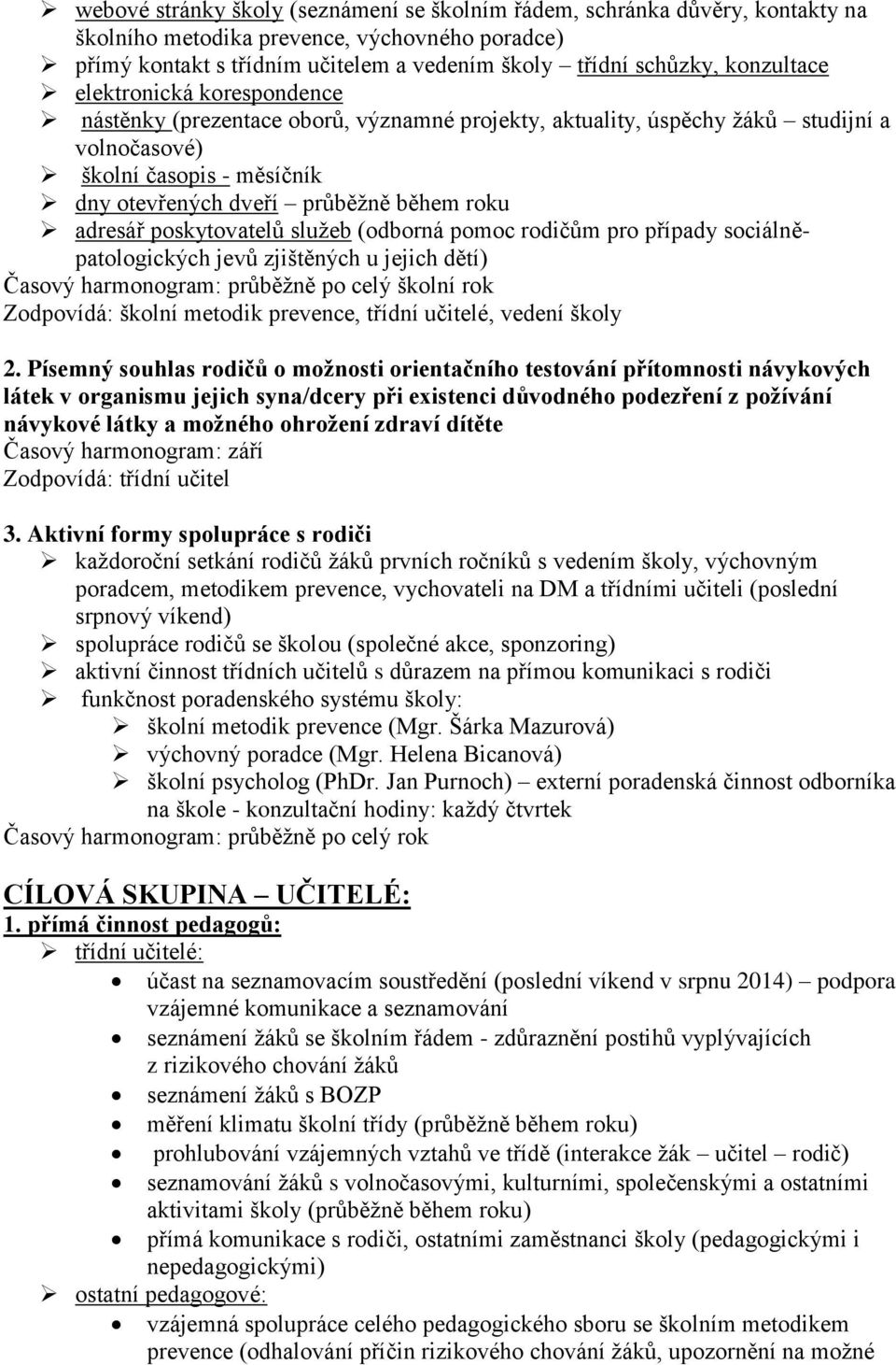 adresář poskytovatelů služeb (odborná pomoc rodičům pro případy sociálněpatologických jevů zjištěných u jejich dětí) Časový harmonogram: průběžně po celý školní rok Zodpovídá: školní metodik