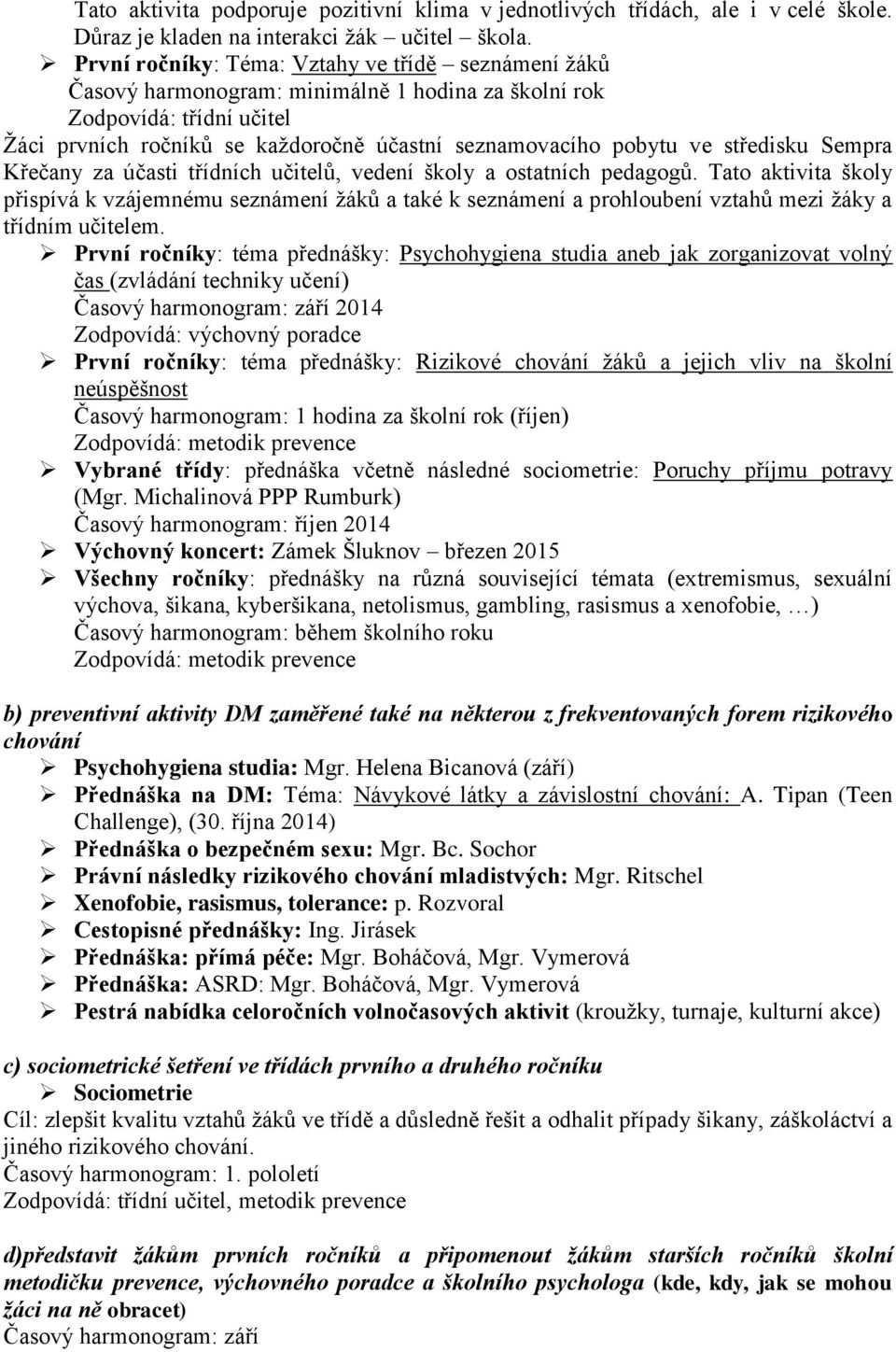 středisku Sempra Křečany za účasti třídních učitelů, vedení školy a ostatních pedagogů.