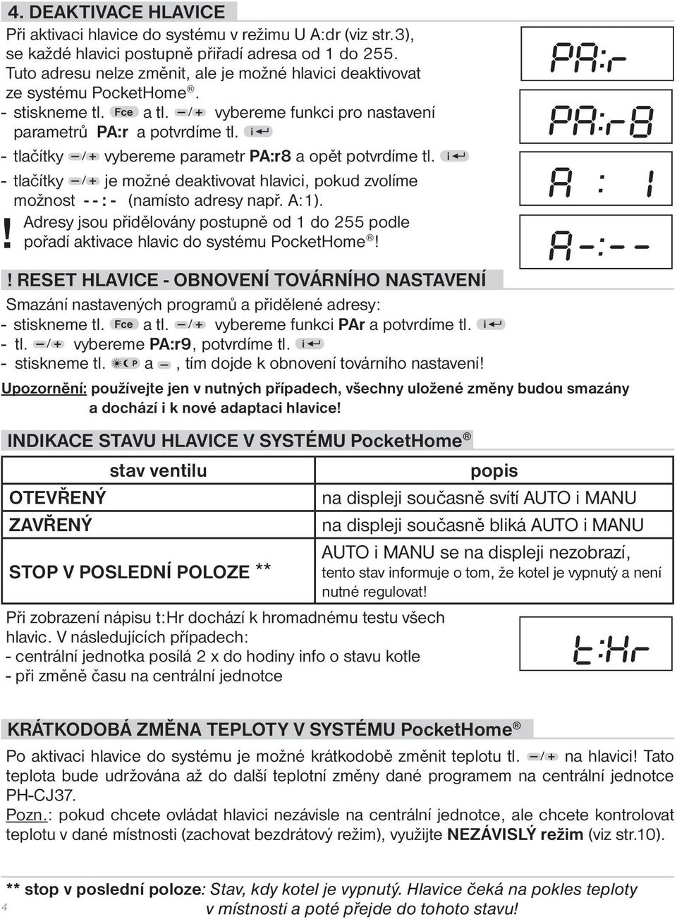 i - tlačítky / vybereme parametr PA:r8 a opět potvrdíme tl. i - tlačítky / je možné deaktivovat hlavici, pokud zvolíme možnost - - : - (namísto adresy např. A:1).