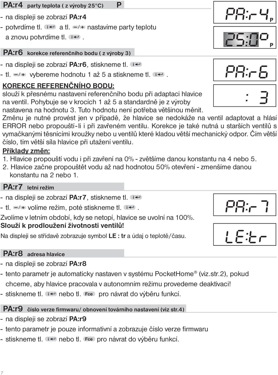 Pohybuje se v krocích 1 až 5 a standardně je z výroby nastavena na hodnotu 3. Tuto hodnotu není potřeba většinou měnit.