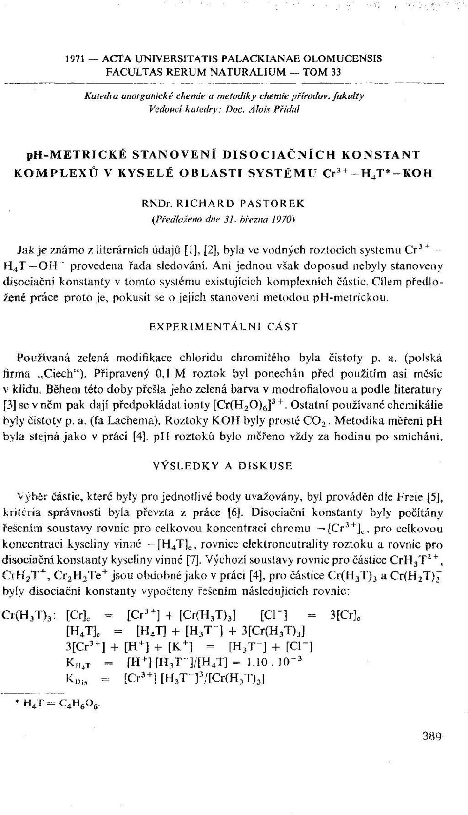 března 1970) Jak je známo z literárních údajů [I], [2], byla ve vodných roztocích systému Cr 3+ H 4 T OH~ provedena řada sledování.