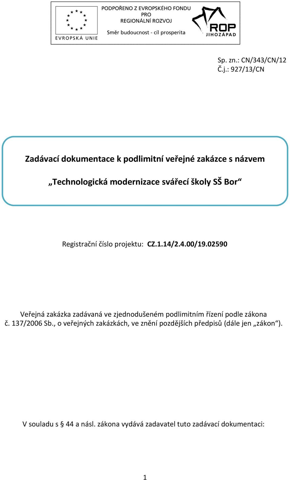 školy SŠ Bor Registrační číslo projektu: CZ.1.14/2.4.00/19.